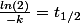 \frac{ln(2)}{-k}=t_{1/2}