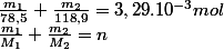 \frac{m_{1}}{M_{1}}+\frac{m_{2}}{M_{2}}=n\;soit\;\frac{m_{1}}{78,5}+\frac{m_{2}}{118,9}=3,29.10^{-3}mol