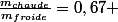 \frac{m_{chaude}}{m_{froide}}=0,67 