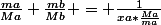 \frac{ma}{Ma}+\frac{mb}{Mb} = \frac{1}{xa*\frac{Ma}{ma}}