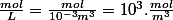 \frac{mol}{L}=\frac{mol}{10^{-3}m^3}=10^3.\frac{mol}{m^3}