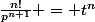 \frac{n!}{p^{n+1}} = t^n