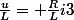 \frac{u}{L}= \frac{R}{L}i3