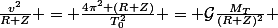 \frac{v^2}{R+Z} = \frac{4\pi^2 (R+Z)}{T_0^2} = \mathcal{G}\frac{M_T}{(R+Z)^2} 