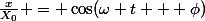 \frac{x}{X_0} = \cos(\omega t + \phi)