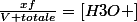 \frac{xf}{V totale}=[H3O+]