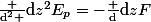 \frac {\mathrm{d}^2 }{\mathrm{d}z^2}E_p=-\frac {\mathrm{d}}{\mathrm{d}z}F