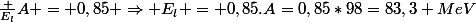 \frac {E_l}{A} = 0,85 \Rightarrow E_l = 0,85.A=0,85*98=83,3 MeV