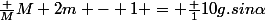 \frac {M}{M+2m} - 1 = \frac {1}{10g.sin\alpha}