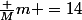 \frac {M}{m} =14