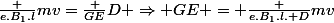 \frac {e.B_1.l}{mv}=\frac {GE}{D} \Rightarrow GE = \frac {e.B_1.l. D}{mv}