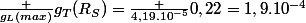 \frac {g_{L}(max)}{g_T(R_S)}=\frac {4,19.10^{-5}}{0,22}=1,9.10^{-4}