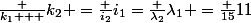 \frac {k_1 + }{k_2+}=\frac {i_2}{i_1}=\frac {\lambda_2}{\lambda_1} =\frac {15}{11}