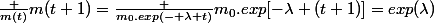 \frac {m(t)}{m(t+1)}=\frac {m_0.exp(- \lambda t)}{m_0.exp[-\lambda (t+1)]}=exp(\lambda)
