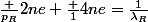 \frac {p_R}{2ne}+\frac {1}{4ne}=\frac{1}{\lambda_R}