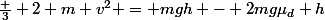 \frac 3 2 m v^2 = mgh - 2mg\mu_d h