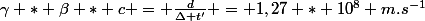 \gamma * \beta * c = \frac{d}{\Delta t'} = 1,27 * 10^8 m.s^-^1