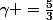 \gamma =\frac{5}{3}