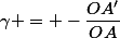\gamma = -\dfrac{OA'}{OA}