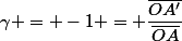 \gamma = -1 = \dfrac{\bar{OA'}}{\bar{OA}}