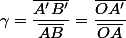 \gamma=\dfrac{\overline{A'B'}}{\overline{AB}}=\dfrac{\overline{OA'}}{\overline{OA}}