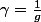 \gamma=\frac{1}{g}