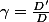 \gamma=\frac{D'}{D}