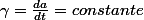 \gamma=\frac{da}{dt}=constante