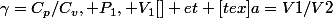 \gamma=C_p/C_v, P_1, V_1[\tex] et [tex]a=V1/V2