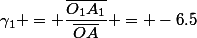 \gamma_1 = \dfrac{\bar{O_1A_1}}{\bar{OA}} = -6.5