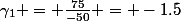 \gamma_1 = \frac{75}{-50} = -1.5