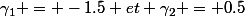 \gamma_1 = -1.5 et \gamma_2 = 0.5