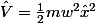\hat{V}=\frac{1}{2}mw^{2}\hat{x}^{2}
