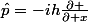 \hat{p}=-ih\frac{\partial }{\partial x}