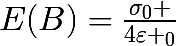 \huge\ {E}(B)=\frac{\sigma_{0} }{4\varepsilon _{0}}