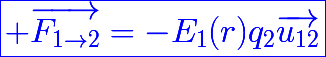 \huge\blue\boxed{ \vec{F_{1\rightarrow2}}=-E_1(r)q_2\ \vec{u_{12}}}