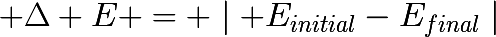 \huge \Delta E = \mid E_{initial}-E_{final}\mid