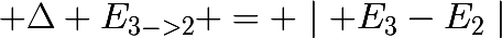 \huge \Delta E_{3->2} = \mid E_{3}-E_{2}\mid