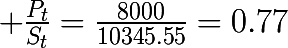 \huge \frac{P_{t}}{S_{t}}=\frac{8000}{10345.55}=0.77