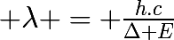 \huge \lambda = \frac{h.c}{\Delta E}