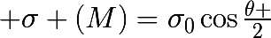\huge \sigma (M)=\sigma_{0}\cos\frac{\theta }{2}