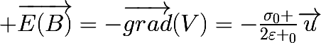 \huge \vec{E(B)}=-\vec{grad}(V)=-\frac{\sigma_{0} }{2\varepsilon _{0}}\vec{u}