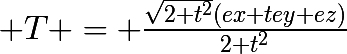 \huge T = \frac{\sqrt{2+t^{2}}(ex+tey+ez)}{2+t^{2}}
