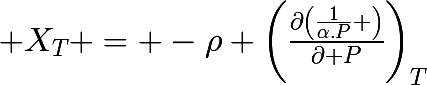 \huge X_{T} = -\rho \left(\frac{\partial\left(\frac{1}{\alpha.P} \right)}{\partial P}\right)_{T}