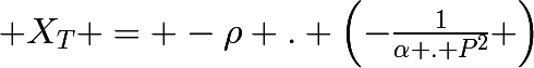 \huge X_{T} = -\rho . \left(-\frac{1}{\alpha . P^2} \right)