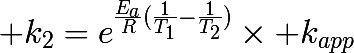 \huge k_{2}=e^{\frac{E_{a}}{R}(\frac{1}{T_{1}}-\frac{1}{T_{2}})}\times k_{app}