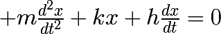 \huge m\frac{d^2x}{dt^2}+kx+h\frac{dx}{dt}=0