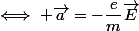 \iff \vec{a}=-\dfrac{e}{m}\vec{E}