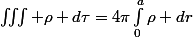 \iiint \rho d\tau=4\pi\int_{0}^{a}\rho dr