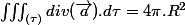 \iiint_{(\tau)}div(\overrightarrow{a}).d\tau=4\pi.R^{2}